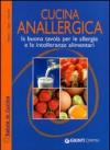 Cucina anallergica. La buona tavola per le allergie e le intolleranze alimentari