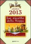 Le ricette della nonna. Cucina e consigli per un anno. Calendario 2013