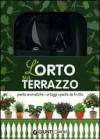 L'orto sul terrazzo. Piante aromatiche, ortaggi, piante da frutto. Con gadget