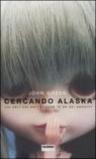 Cercando Alaska. Chi sei? Chi eri? Perché te ne sei andata?