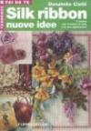 Silk ribbon. Nuove idee. Il ricamo con il nastro di seta e le sue applicazioni