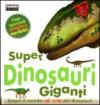 Super dinosauri giganti. Ediz. illustrata