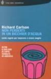 Non perderti in un bicchier d'acqua. Cento regole per imparare a vivere meglio