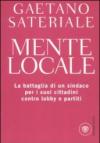 Mente locale. La battaglia di un sindaco per i suoi cittadini contro lobby e partiti