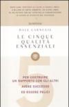 Le cinque qualità essenziali per costruire un rapporto con gli altri, avere successo ed essere felici