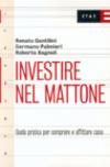 Investire nel mattone. Guida prattica per comperare e affitare casa