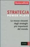 Strategia Power Plays. Le mosse vincenti degli strateghi più importanti del mondo
