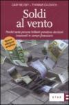 Soldi al vento. Perché tante persone brillanti prendono decisioni irrazionali in campo finanziario