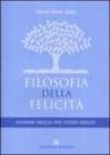 Filosofia della felicità. Pensare meglio per vivere meglio