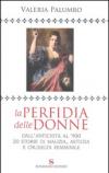 La perfidia della donne. Dall'antichità all'900, 20 storie di malizia, astuzia e crudeltà femminile