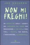 Non mi freghi! Un agente FBI svela i segreti del linguaggio del corpo per smascherare il tuo capo, i tuoi figli, i politici, l'assicuratore, tuo marito, la fidanzata