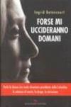 Forse mi uccideranno domani
