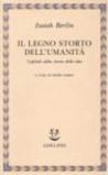 Il legno storto dell'umanità. Capitoli della storia delle idee