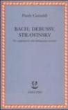 Bach, Debussy, Strawinsky. Tre supplementi alla bibliografia esistente