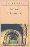 Il levantino (Opere di Eric Ambler)