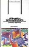 Ingegneria di manutenzione. Innovazione tecnologica e reingegnerizzazione del processo manutentivo