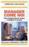 Manager come noi. Donne dirigenti: storie di carriera e consigli per il successo