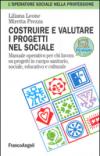 Costruire e valutare i progetti nel sociale. Manuale operativo per chi lavora su progetti in campo sanitario, sociale, educativo e culturale