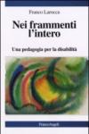 Nei frammenti l'intero. Una pedagogia per la disabilità