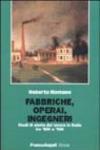 Fabbriche, operai, ingegneri. Studi di storia del lavoro tra '800 e '900