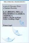 La libertà nella filosofia classica tedesca. Politica e filosofia tra Kant, Fichte, Schelling e Hegel (Storia della filosofia politica)
