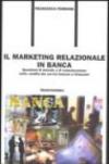 Il marketing relazionale in banca. Questioni di metodo e di comunicazione nella vendita dei servizi bancari e finanziari