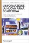 L'informazione, la nuova arma competitiva. Come creare valore di business con l'informazione e le reti informatiche