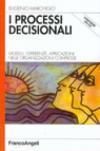 I processi decisionali. Modelli, esperienze, applicazioni nelle organizzazioni complesse. Con CD-ROM