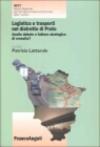 Logistica e trasporti nel distretto di Prato. Anello debole o fattore strategico di crescita?