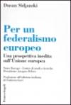 Per un federalismo europeo. Una prospettiva inedita sull'Unione Europea