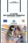 Il tutor dei processi formativi. Ruoli, competenze, formazione
