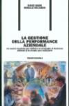 La gestione della performance aziendale. Le nuove tecniche per definire le strategie di business ottimali e le strade per realizzarle
