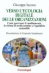 Verso l'ecologia digitale delle organizzazioni. Come governare il cambiamento: la visione di medio termine e l'equilibrio sostenibile