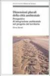 Dimensioni plurali della città ambientale. Prospettive d'integrazione ambientale nel progetto del territorio