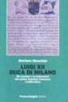 Luigi XII, duca di Milano. Gli uomini e le istituzioni del primo deminio francese (1499-1512)