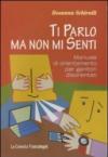 Ti parlo ma non mi senti. Manuale di orientamento per genitori disorientati (Le comete)