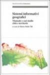 Sistemi informativi geografici. Manuale e casi di studio città e territorio