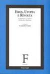 Eros, utopia e rivolta. Il pensiero e l'opera di Herbert Marcuse
