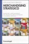 Merchandising strategico. Pianificare il merchandising per i prodotti di largo consumo e misurarne l'efficacia