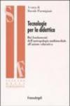 Tecnologie per la didattica. Dai fondamenti dell'antropologia multimediale all'azione educativa