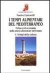 I tempi alimentari del Mediterraneo. Cultura ed economia nella storia alimentare dell'uomo. I tempi della cultura-I tempi dell'economia