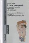 Il corpo consapevole. Un approccio somatico ed evolutivo alla psicoterapia
