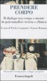 Prendere corpo. Il dialogo tra corpo e mente in psicoanalisi: teoria e clinica