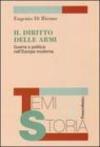 Il diritto delle armi. Guerra e politica nell'Europa moderna