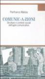 Comunic-a-zioni. Strutture e contesti sociali dell'agire comunicativo