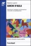 Giochi d'aula. Giochi per cambiare la formazione e favorire il cambiamento