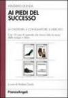 Ai piedi del successo. La calzatura, il consumatore, il mercato. Con 16 casi di aziende che hanno fatto la storia delle scarpe in Italia