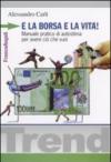 E la borsa e la vita! Manuale pratico di autostima per avere ciò che vuoi