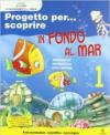 Progetto per... scoprire. In fondo al mar. Per la 1ª classe elementare. Ediz. illustrata. Con espansione online
