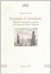 Animale di desiderio. Silenzio, dettaglio e utopia nell'opera di Paolo Volponi